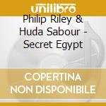 Philip Riley & Huda Sabour - Secret Egypt cd