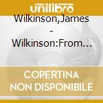Wilkinson,James - Wilkinson:From A Distant Shore cd musicale di Wilkinson,James