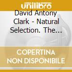 David Antony Clark - Natural Selection. The Best Of cd