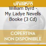 William Byrd - My Ladye Nevells Booke (3 Cd) cd
