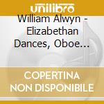 William Alwyn - Elizabethan Dances, Oboe Concerto cd