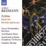 Aribert Reimann - Zyklus, Kumi Ori, Die Pole Sind In Uns cd