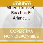Albert Roussel - Bacchus Et Ariane, Symphony No.3 cd