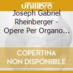 Joseph Gabriel Rheinberger - Opere Per Organo (integrale) ,Vol.8 cd