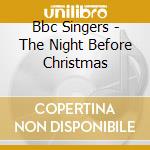 Bbc Singers - The Night Before Christmas cd musicale di Bbc Singers