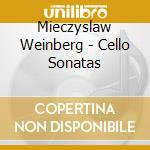 Mieczyslaw Weinberg - Cello Sonatas cd musicale di Mieczyslaw Weinberg