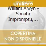William Alwyn - Sonata Impromptu, Sonatina, Ballade, Rhapsody, 3 Winter Poems, 3 Songs cd