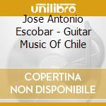 Jose Antonio Escobar - Guitar Music Of Chile cd
