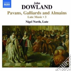 John Dowland - Opere Per Liuto (integrale) , Vol.3: Pavane, Gagliarde E Alemains cd musicale di John Dowland