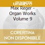 Max Reger - Organ Works Volume 9 cd