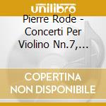 Pierre Rode - Concerti Per Violino Nn.7, 10, 13 cd