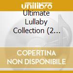 Ultimate Lullaby Collection (2 Cd) cd
