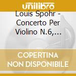 Louis Spohr - Concerto Per Violino N.6, N.8, N.11 cd