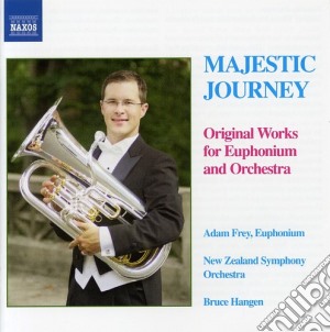 Majestic Journey: Original Works For Euphonium And Orchestra cd musicale di Bruce / New Zealand Symphony Orch / Frey Hangen
