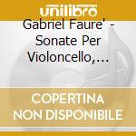 Gabriel Faure' - Sonate Per Violoncello, Sicilienne, Elegie, Pavane, Papillon cd musicale di Gabriel Faure'