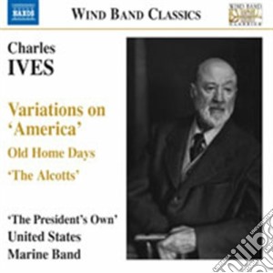 Charles Ives - Variations On America, Old Home Days, The Alcotts cd musicale di Charles Ives