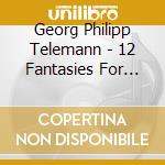 Georg Philipp Telemann - 12 Fantasies For Solo Violino cd musicale di Telemann georg phili