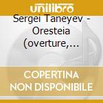 Sergei Taneyev - Oresteia (overture, Entr'acte Op.6) , Il Tempio Di Apollo A Delfi, Canzona cd