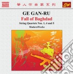 Ge Gan-Ru - Fall Of Baghdad, Quartetti Per Archi N.1, N.4, N.5