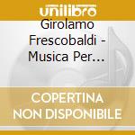 Girolamo Frescobaldi - Musica Per Tastiera Da Fonti Manoscritte cd
