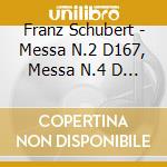 Franz Schubert - Messa N.2 D167, Messa N.4 D 452, Deutsche Messe D 872 cd musicale di Franz Schubert