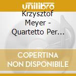 Krzysztof Meyer - Quartetto Per Archi, Vol.1 - N.5, N.6, N.8 cd