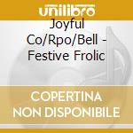 Joyful Co/Rpo/Bell - Festive Frolic cd