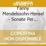 Fanny Mendelssohn-Hensel - Sonate Per Pianoforte, Lied, Sonata O Capriccio cd musicale di F Mendelssohn-hensel