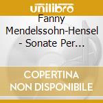 Fanny Mendelssohn-Hensel - Sonate Per Pianoforte, Lied, Sonata O Capriccio cd