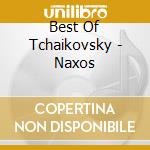 Best Of Tchaikovsky - Naxos cd