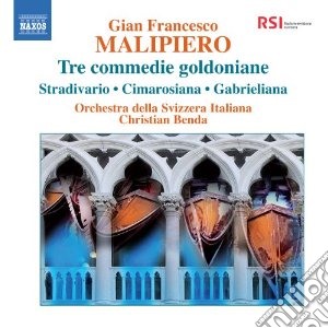 Gian Francesco Malipiero - Tre Commedie Goldoniane: Stradivario, Cimarosiana, Gabrieliana cd musicale di Malipiero gian franc