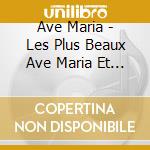 Ave Maria - Les Plus Beaux Ave Maria Et Chants (2 Cd) cd