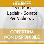 Jean-Marie Leclair - Sonate Per Violino (integrale) , Vol.1: Sonate Nn.1 - 4 Libro I cd musicale di Jean-marie Leclair