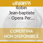 Robin Jean-baptiste - Opera Per Organo cd