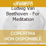 Ludwig Van Beethoven - For Meditation cd