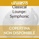 Classical Lounge: Symphonic cd musicale di Naxos