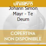 Johann Simon Mayr - Te Deum cd musicale di Simon Mayr