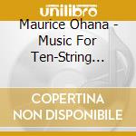 Maurice Ohana - Music For Ten-String Guitar: Tiento, Si Le Jour Parait, Cadran Lunaire cd