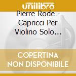 Pierre Rode - Capricci Per Violino Solo (nn.1-24) cd
