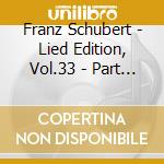 Franz Schubert - Lied Edition, Vol.33 - Part Songs Vol.2 cd musicale di Franz Schubert