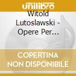 Witold Lutoslawski - Opere Per Violino E Pianoforte (integrale) cd