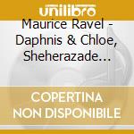 Maurice Ravel - Daphnis & Chloe, Sheherazade (ouverture De Feerie) cd