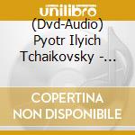 (Dvd-Audio) Pyotr Ilyich Tchaikovsky - Swan Lake (Highlights) cd