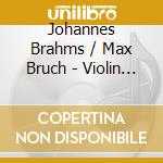 Johannes Brahms / Max Bruch - Violin Concerto / Scottish Fantasy cd musicale di Johannes Brahms