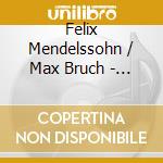 Felix Mendelssohn / Max Bruch - Violin Concertos cd musicale di Felix Mendelssohn / Max Bruch