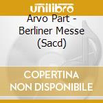 Arvo Part - Berliner Messe (Sacd) cd