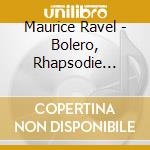 Maurice Ravel - Bolero, Rhapsodie Espagnole cd musicale di Maurice Ravel