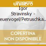 Igor Stravinsky - Feuervogel/Petruschka (Sacd) cd musicale di Igor Stravinsky