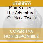 Max Steiner - The Adventures Of Mark Twain cd