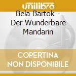Bela Bartok - Der Wunderbare Mandarin cd